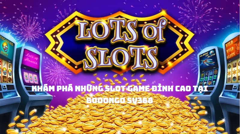 Khám Phá Những Slot Game Đỉnh Cao Tại Booongo SV368