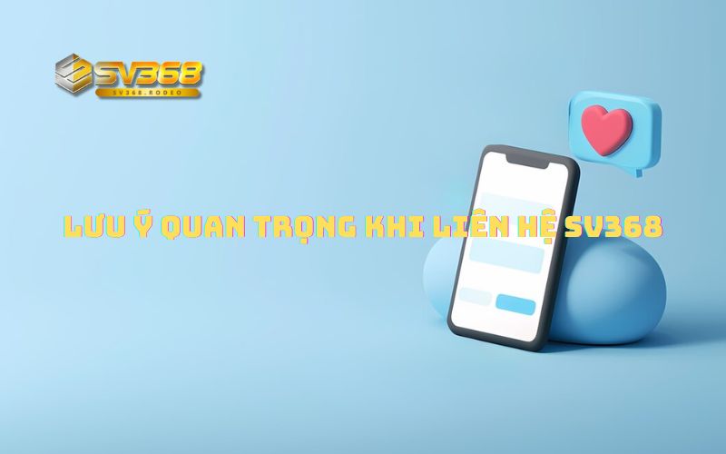 Những điều anh em cần lưu ý khi Liên hệ SV368