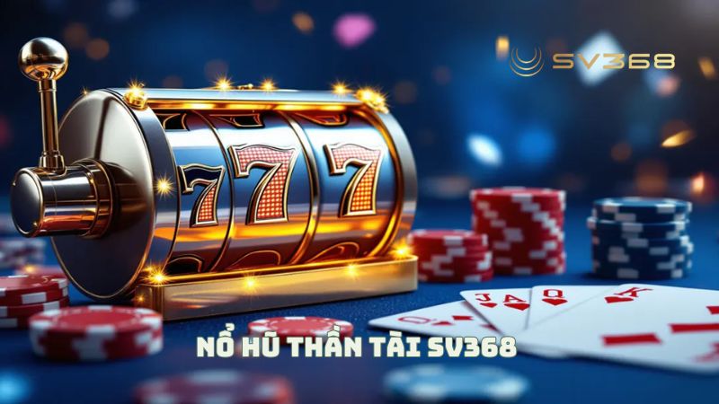 Giới thiệu về Nổ Hũ Thần Tài tại nhà cái SV368